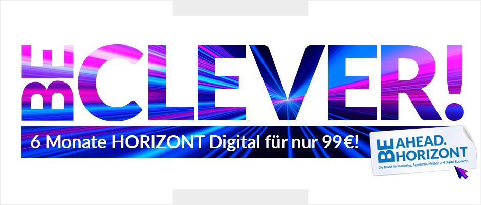 Be Clever! 6 Monate HORIZONT Digital für nur 99 €!