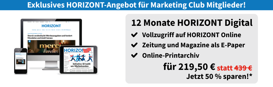 Überschrift: Ecklusives HORIZONT-Angebot für Marketing Club Mitglieder!
Links: Smartphone, Desktop und Tablet mit Browseransicht von HORIZONT.net. Rechts daneben ein Kasten: 12 Monate HORIZONT Digital, Vollzugriff auf HORIZONT Online, Zeitung und Magazine als E-Paper, Online-Printarchiv für 219,50 € statt 439 €, jetzt 50 % sparen!*